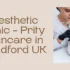 Aesthetic Clinic - Prity Skincare in Bradford UK