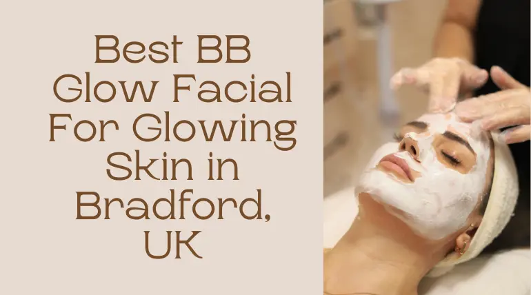 Best BB Glow Facial in Bradford, UK