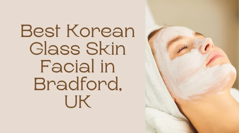 Korean Glass Skin Facial in Bradford, UK